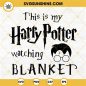 225+ This Is My Harry Potter Watching Blanket SVG -  Best Harry Potter SVG Crafters Image