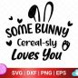 60+ Some Bunny Cerealsly Loves You SVG -  Easter SVG Printable